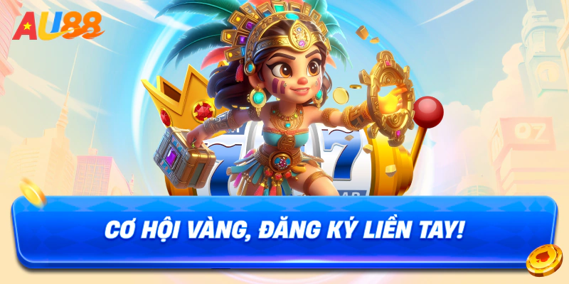 Cơ hội vàng, đăng ký liền tay!